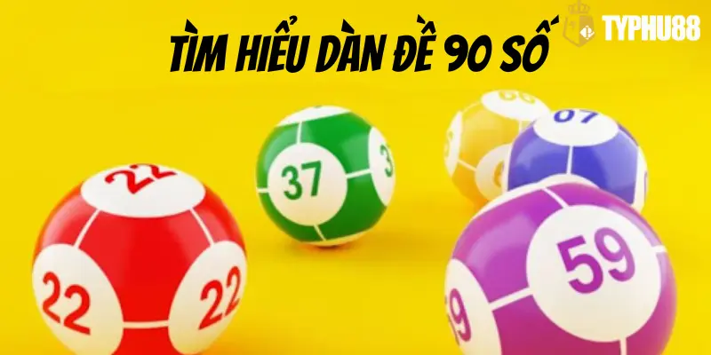 Tìm Hiểu Về Dàn Đề 90 Số Typhu88