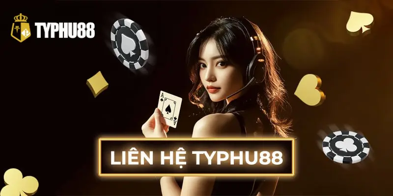 Chia Sẻ Kinh Nghiệm Liên Hệ Typhu88 Thành Công Ngay